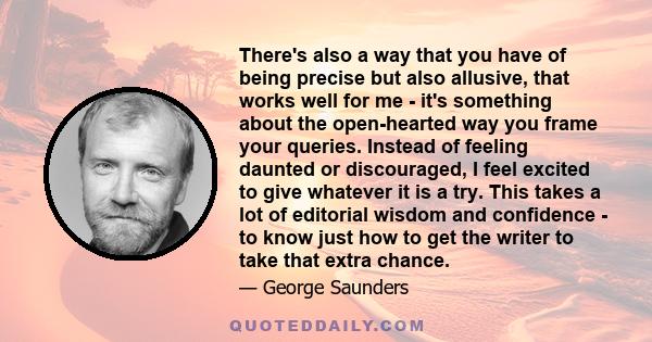 There's also a way that you have of being precise but also allusive, that works well for me - it's something about the open-hearted way you frame your queries. Instead of feeling daunted or discouraged, I feel excited