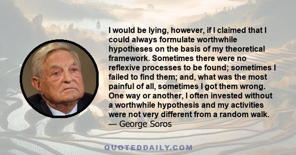 I would be lying, however, if I claimed that I could always formulate worthwhile hypotheses on the basis of my theoretical framework. Sometimes there were no reflexive processes to be found; sometimes I failed to find