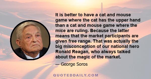 It is better to have a cat and mouse game where the cat has the upper hand than a cat and mouse game where the mice are ruling. Because the latter means that the market participants are given free range. That was