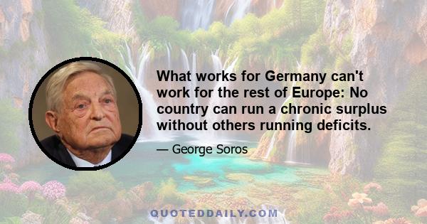 What works for Germany can't work for the rest of Europe: No country can run a chronic surplus without others running deficits.