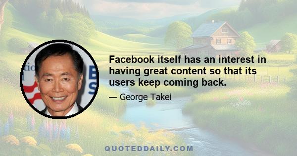 Facebook itself has an interest in having great content so that its users keep coming back.