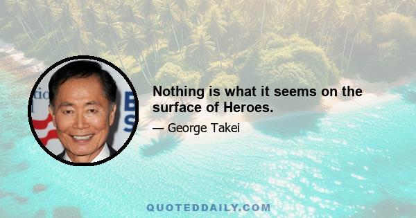 Nothing is what it seems on the surface of Heroes.