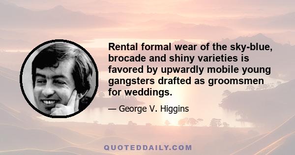 Rental formal wear of the sky-blue, brocade and shiny varieties is favored by upwardly mobile young gangsters drafted as groomsmen for weddings.