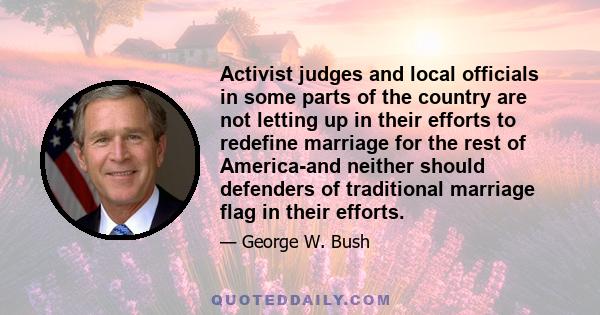 Activist judges and local officials in some parts of the country are not letting up in their efforts to redefine marriage for the rest of America-and neither should defenders of traditional marriage flag in their