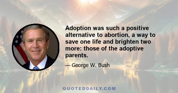 Adoption was such a positive alternative to abortion, a way to save one life and brighten two more: those of the adoptive parents.