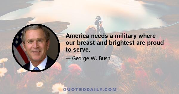 America needs a military where our breast and brightest are proud to serve.