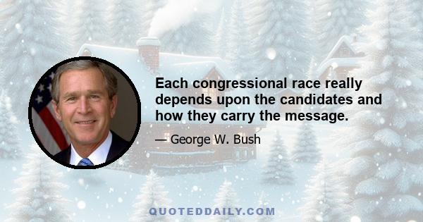 Each congressional race really depends upon the candidates and how they carry the message.