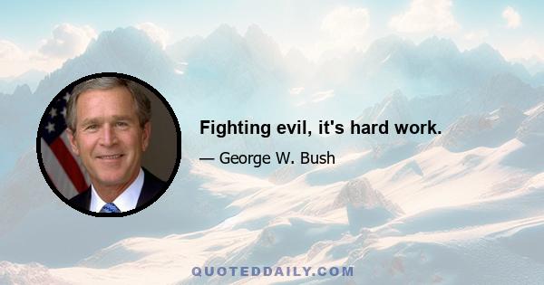 Fighting evil, it's hard work.