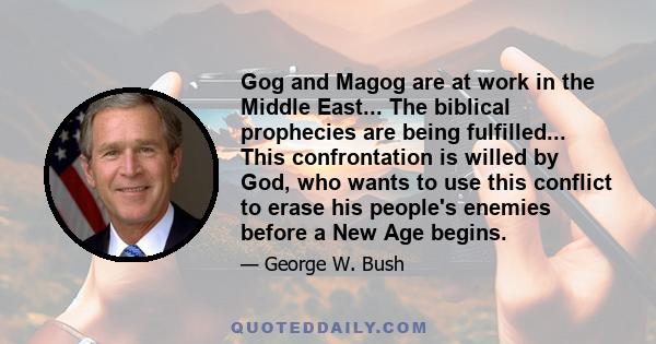 Gog and Magog are at work in the Middle East... The biblical prophecies are being fulfilled... This confrontation is willed by God, who wants to use this conflict to erase his people's enemies before a New Age begins.