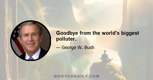 Goodbye from the world's biggest polluter.