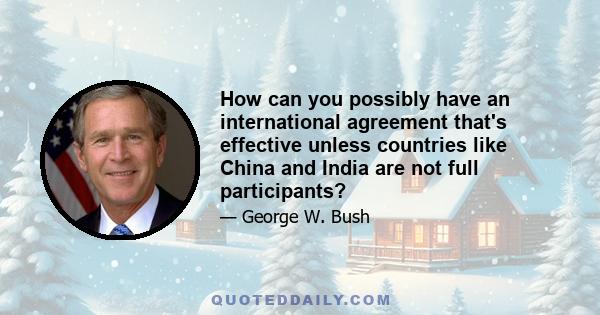 How can you possibly have an international agreement that's effective unless countries like China and India are not full participants?