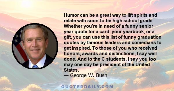 Humor can be a great way to lift spirits and relate with soon-to-be high school grads. Whether you're in need of a funny senior year quote for a card, your yearbook, or a gift, you can use this list of funny graduation