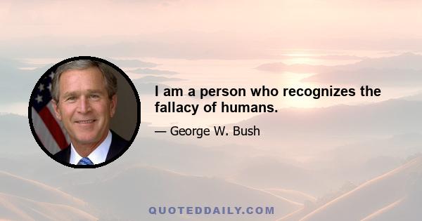 I am a person who recognizes the fallacy of humans.