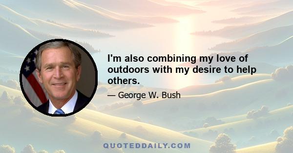 I'm also combining my love of outdoors with my desire to help others.