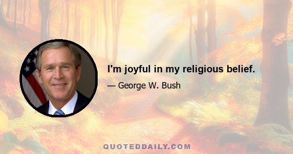 I'm joyful in my religious belief.