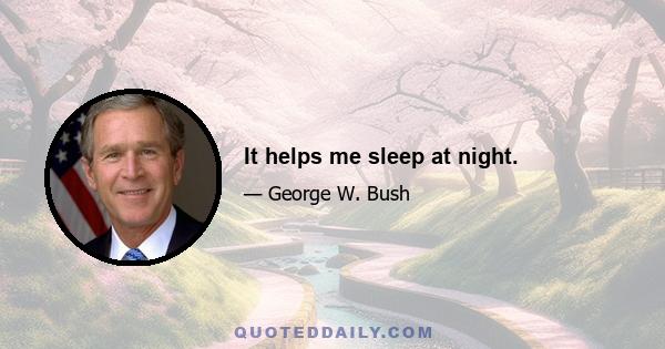 It helps me sleep at night.