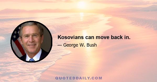 Kosovians can move back in.