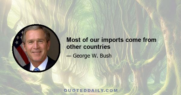 Most of our imports come from other countries