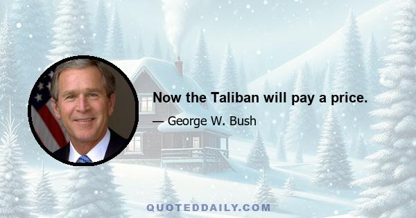 Now the Taliban will pay a price.