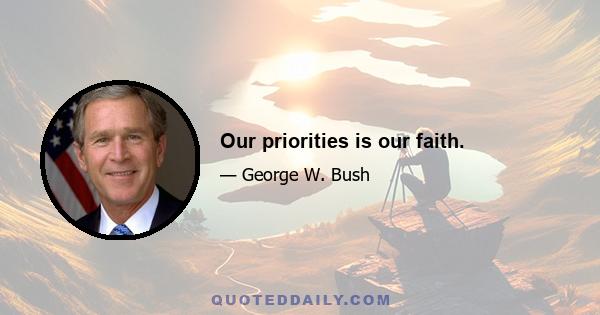 Our priorities is our faith.