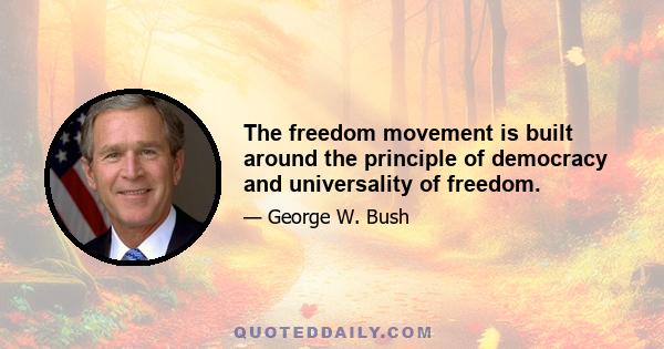 The freedom movement is built around the principle of democracy and universality of freedom.