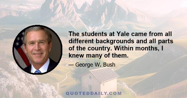 The students at Yale came from all different backgrounds and all parts of the country. Within months, I knew many of them.