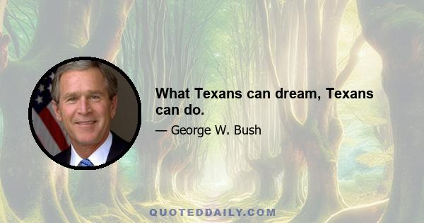 What Texans can dream, Texans can do.