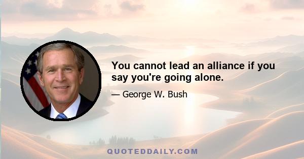 You cannot lead an alliance if you say you're going alone.