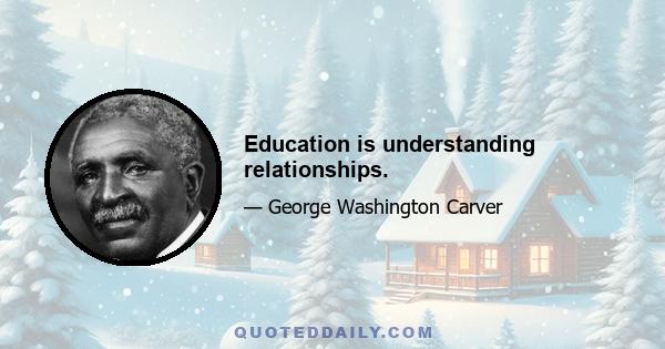 Education is understanding relationships.