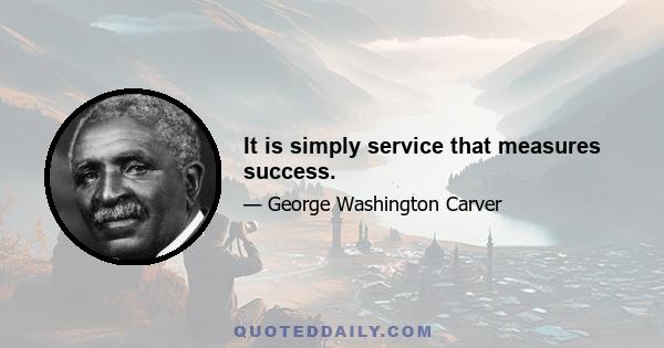 It is simply service that measures success.