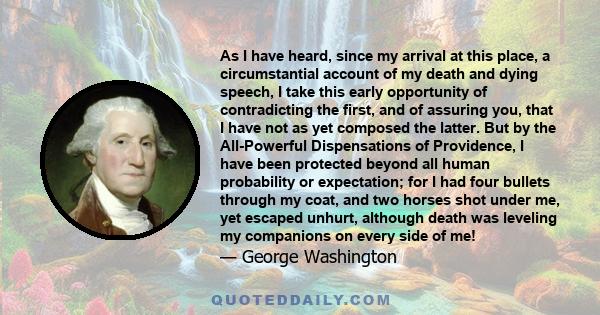 As I have heard, since my arrival at this place, a circumstantial account of my death and dying speech, I take this early opportunity of contradicting the first, and of assuring you, that I have not as yet composed the