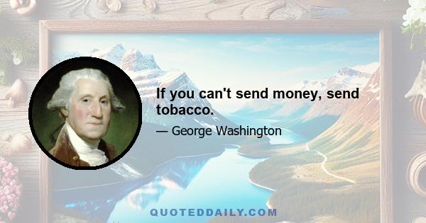 If you can't send money, send tobacco.