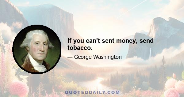 If you can't sent money, send tobacco.