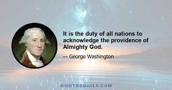 It is the duty of all nations to acknowledge the providence of Almighty God.