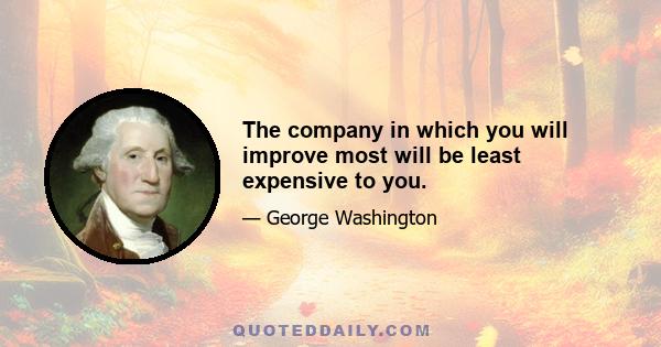 The company in which you will improve most will be least expensive to you.