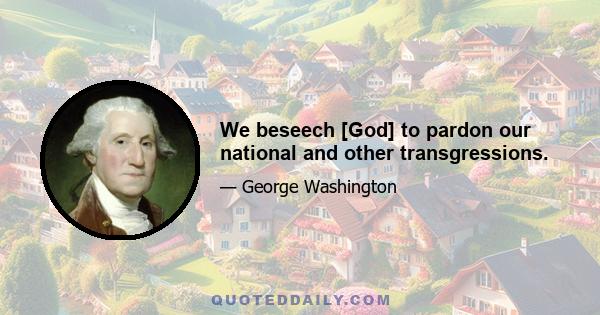 We beseech [God] to pardon our national and other transgressions.