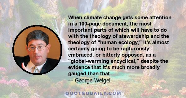 When climate change gets some attention in a 100-page document, the most important parts of which will have to do with the theology of stewardship and the theology of human ecology, it's almost certainly going to be