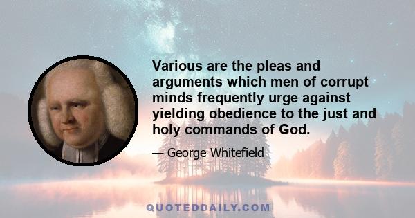 Various are the pleas and arguments which men of corrupt minds frequently urge against yielding obedience to the just and holy commands of God.