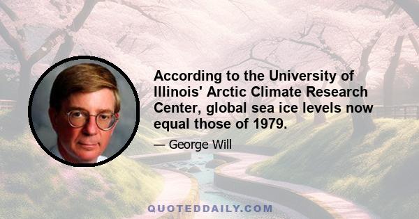 According to the University of Illinois' Arctic Climate Research Center, global sea ice levels now equal those of 1979.