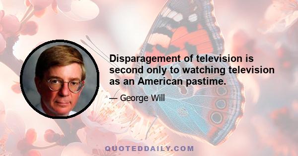 Disparagement of television is second only to watching television as an American pastime.