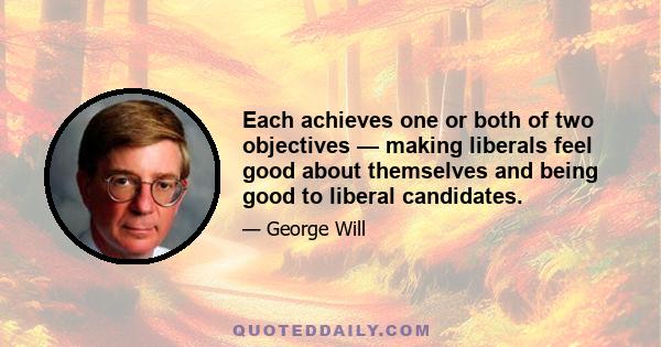 Each achieves one or both of two objectives — making liberals feel good about themselves and being good to liberal candidates.