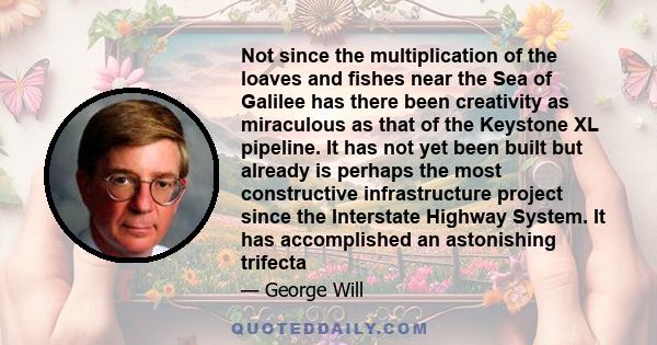 Not since the multiplication of the loaves and fishes near the Sea of Galilee has there been creativity as miraculous as that of the Keystone XL pipeline. It has not yet been built but already is perhaps the most