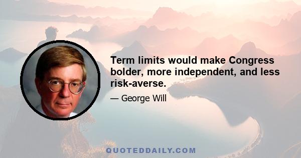 Term limits would make Congress bolder, more independent, and less risk-averse.