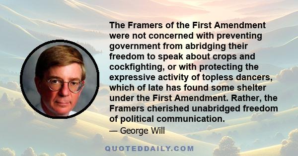 The Framers of the First Amendment were not concerned with preventing government from abridging their freedom to speak about crops and cockfighting, or with protecting the expressive activity of topless dancers, which