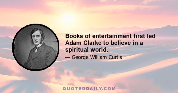 Books of entertainment first led Adam Clarke to believe in a spiritual world.