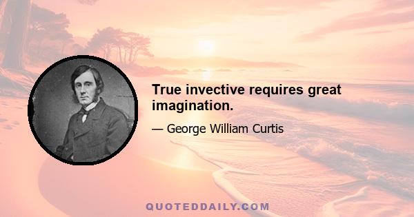 True invective requires great imagination.