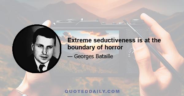 Extreme seductiveness is at the boundary of horror