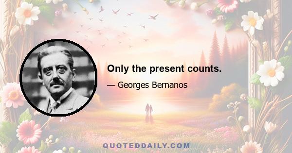 Only the present counts.