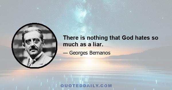 There is nothing that God hates so much as a liar.