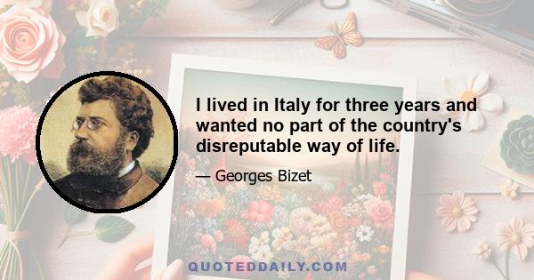 I lived in Italy for three years and wanted no part of the country's disreputable way of life.